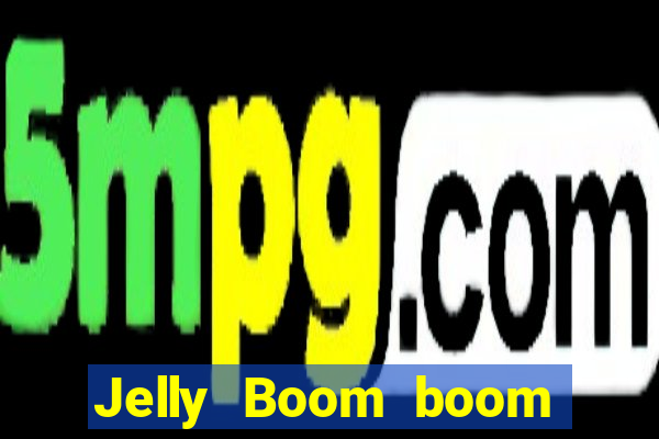 Jelly Boom boom jelly up